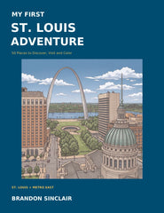 My First St. Louis Adventure: 50 Places to Discover, Visit and Color — Hardcover by Brandon Sinclair