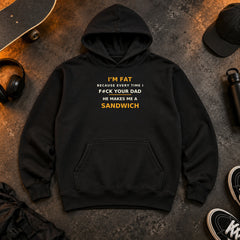 I'm Fat Because Your Dad Makes Me a Sandwich funny black hoodie