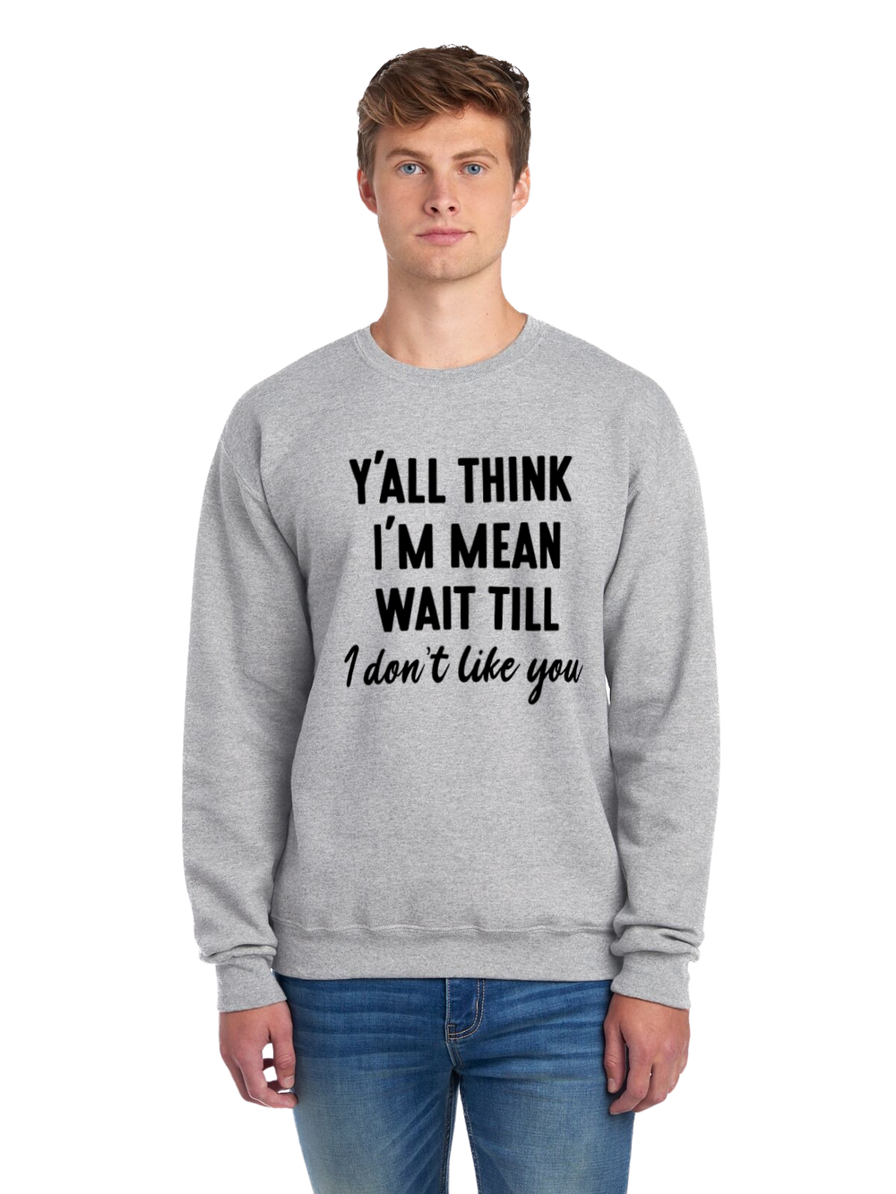 Y'all Think I'm Mean graphic sweatshirt original product view