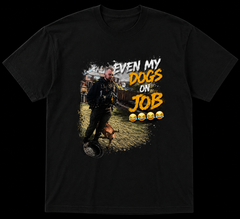 Even My Dogs on the Job funny dog-lover graphic T-shirt