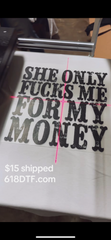 She only fucks me for my money | T SHIRT | HOODIE