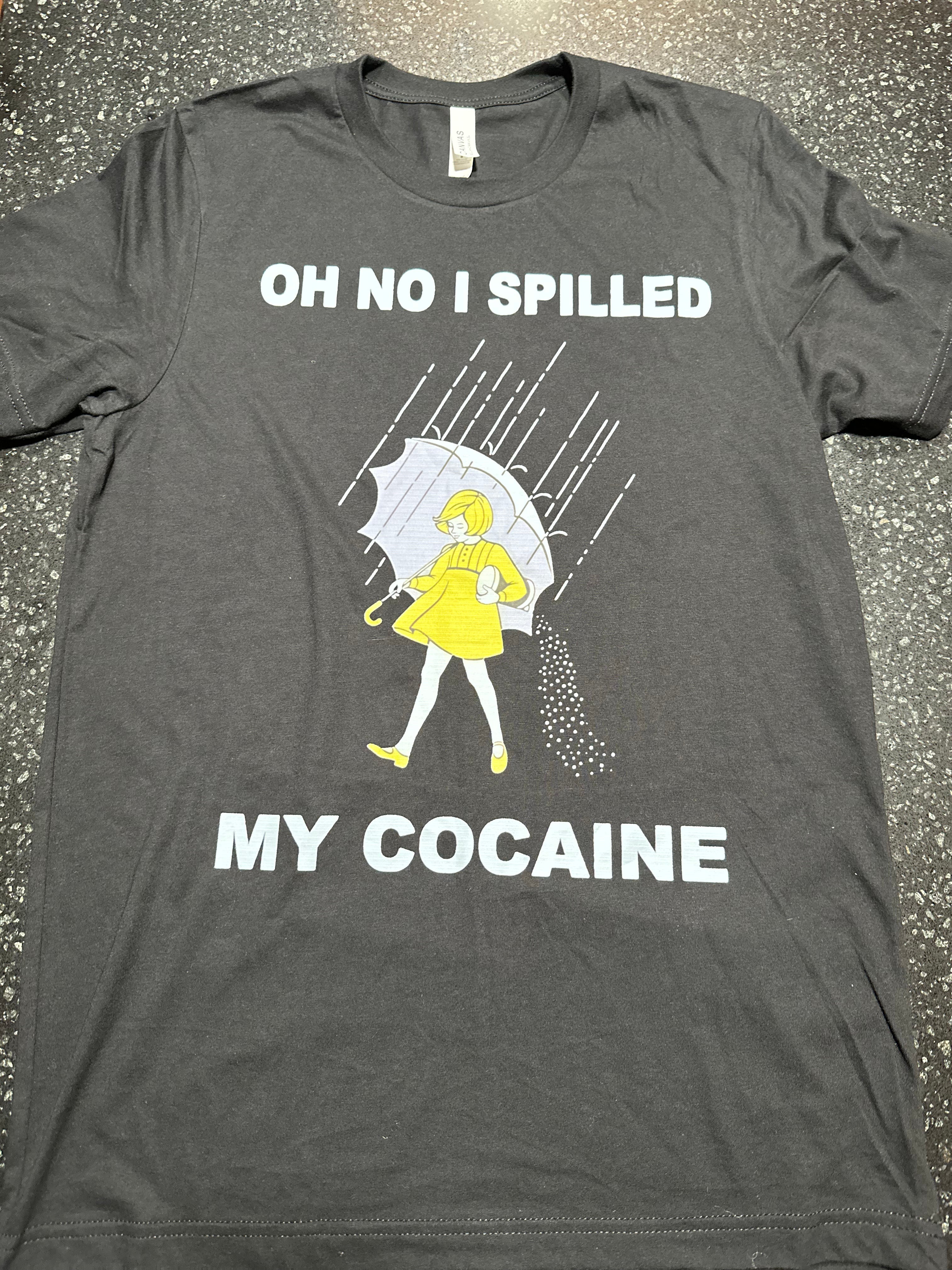 Oh no I spilled my cocaine T SHIRT