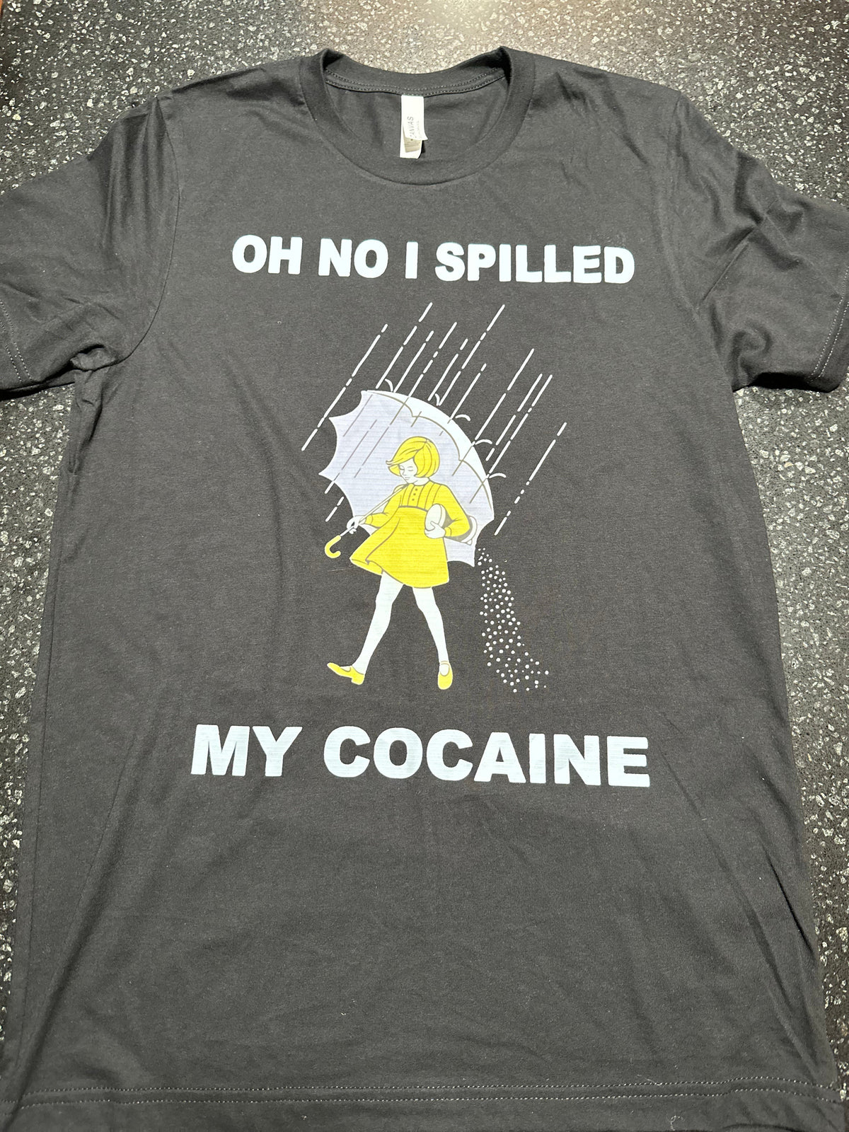 Oh no I spilled my cocaine T SHIRT