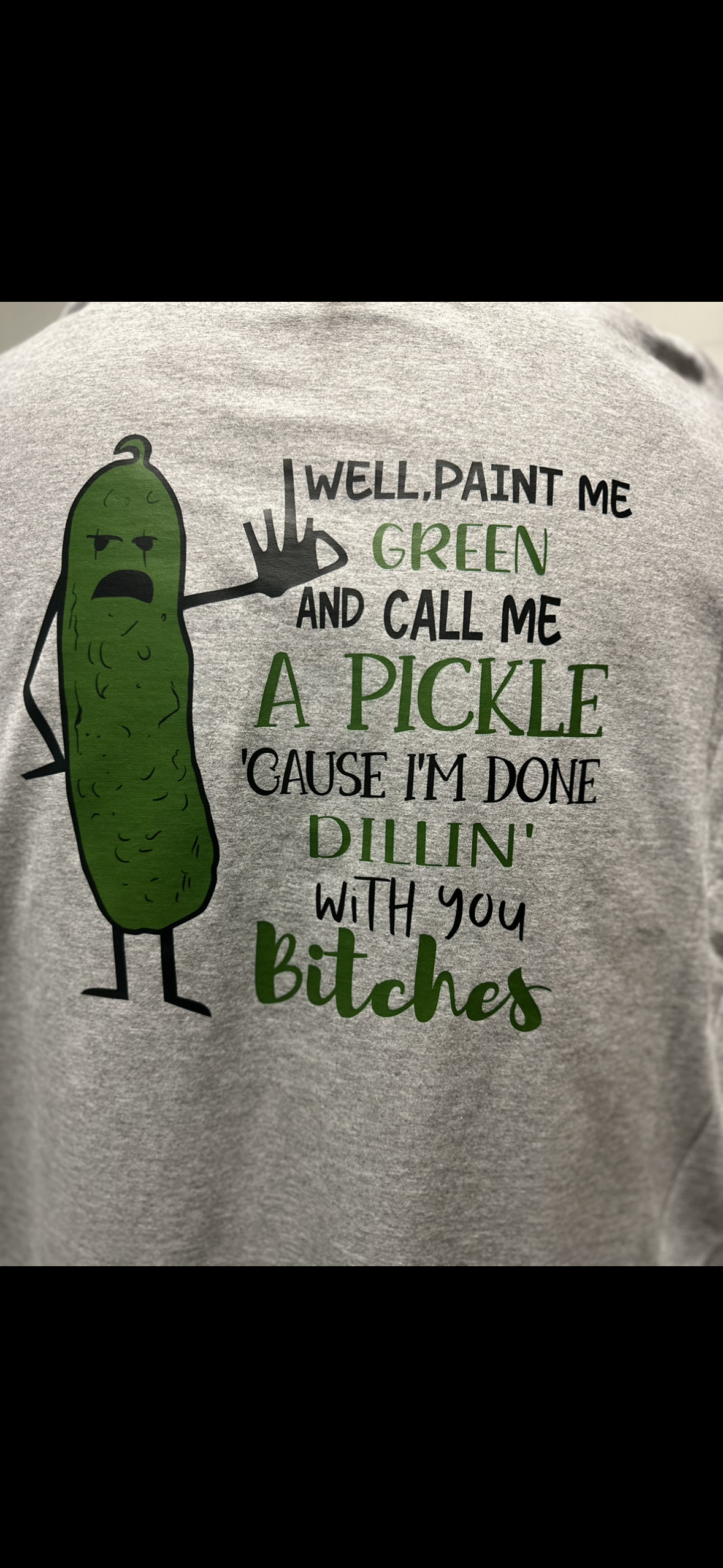 Well, paint me green and call me a pickle cause I’m done dillin with you bitches