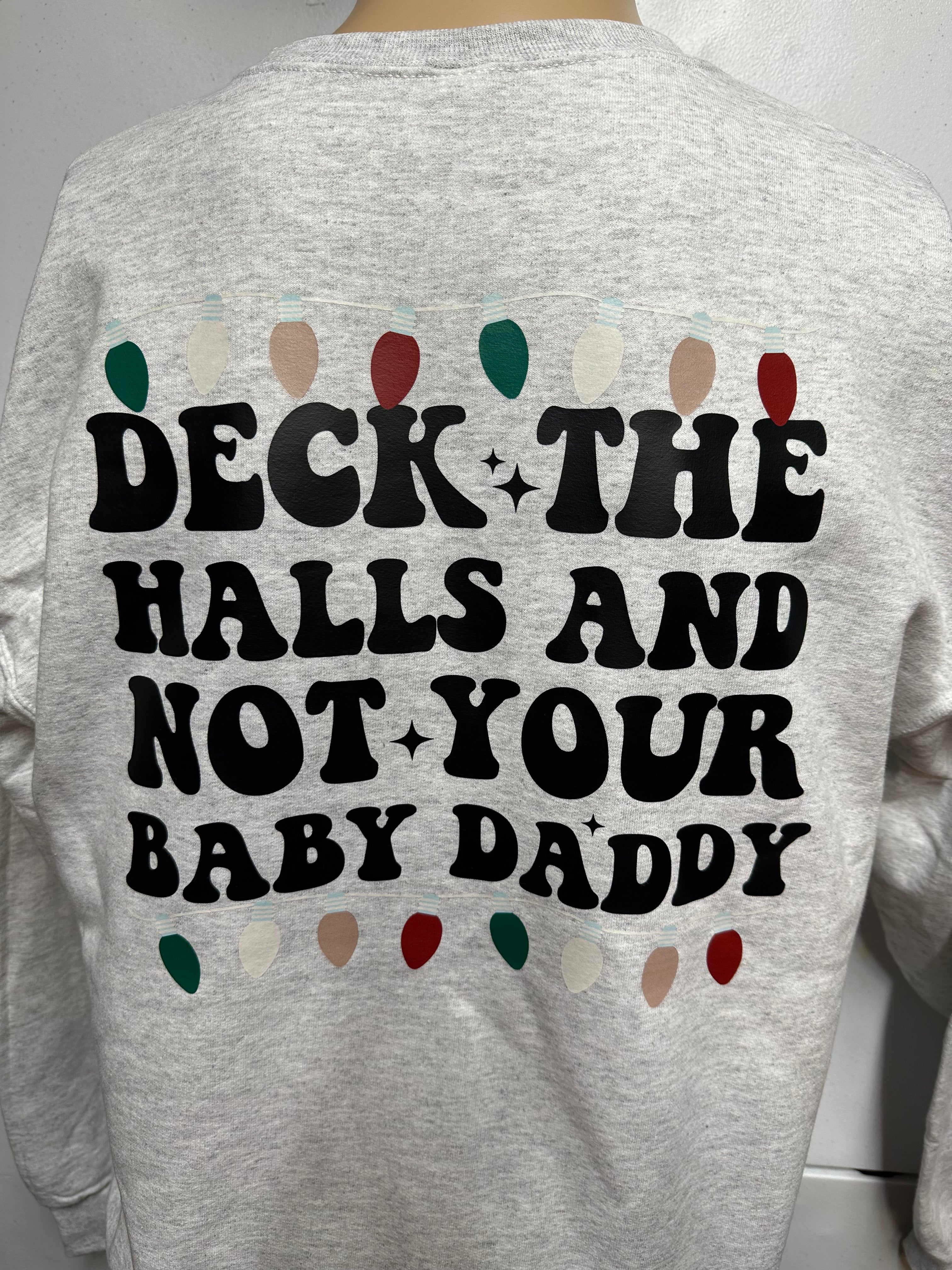 Deck The Halls And Not Your Baby Daddy Sweatshirt