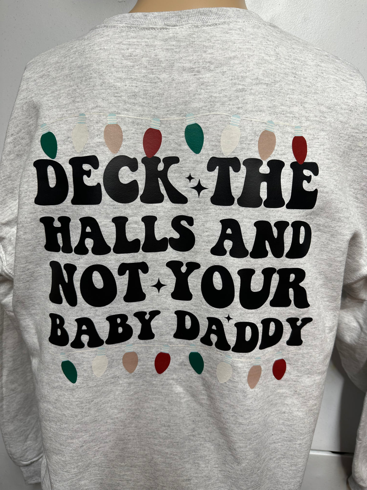 Deck The Halls And Not Your Baby Daddy Sweatshirt