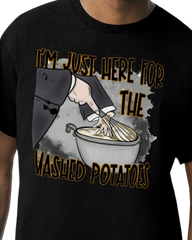 I'm just here for the mashed potatoes | T SHIRT | LONG SLEEVE T-SHIRT | HOODIE